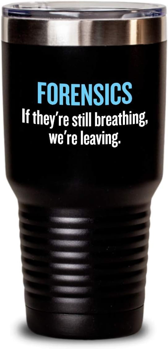 Funny Forensics Tumbler - Forensics Gifts - Forensic Scientist Gift - If They're Still Breathing, We're Leaving