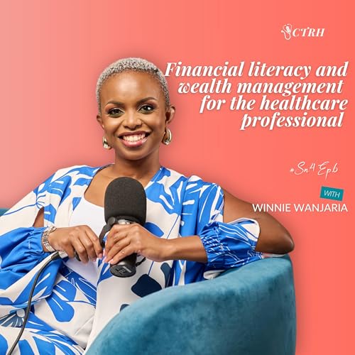 Financial literacy & wealth management for Healthcare Professionals with Winnie Wanjaria