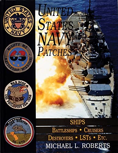 United States Navy Patches Series: Volume V: SHIPS: Battleships/Cruisers/Destroyers/LSTs/Etc. (Schiffer Military History Book)