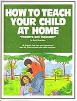 How to Teach Your Child at Home: Parents Are Teachers 1559970049 Book Cover