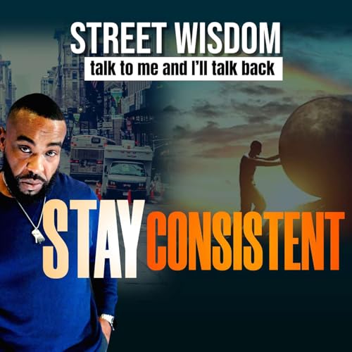 Street Wisdom Stay Consistent
