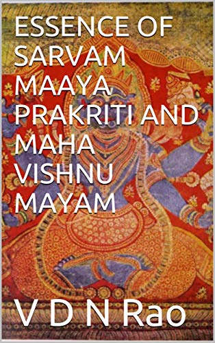 ESSENCE OF SARVAM MAAYA PRAKRITI AND MAHA VISHNU MAYAM