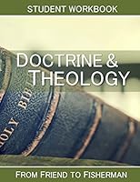 Doctrine & Theology: Student Workbook: From Friend to Fisherman 0615769683 Book Cover