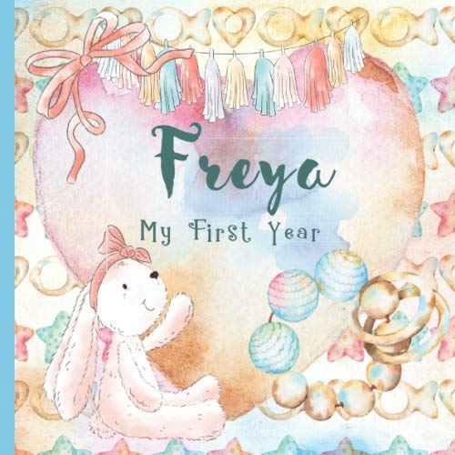 Freya: Record and Celebrate Your Baby's 1st Year With This Baby Album and Memory Book and First Milestone Journal