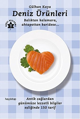 Deniz Ürünleri: Bal?ktan Kalamara, Ahtapottan Karidese...- Antik Ça?lardan Günümüze Lezzetli Bilgiler E?i?inde 150 Nefis Tarif!