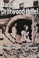 Dancing at the Driftwood Hotel: A novella with some real characters 1549875078 Book Cover