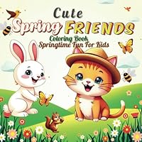 Cute Spring Friends Coloring Book: Springtime Fun For Kids B0F6CM47T9 Book Cover