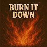 Burn it down