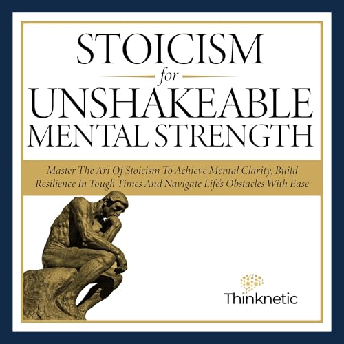 Audiobook: Stoicism for Unshakeable Mental Strength by Thinknetic episode artwork