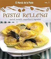 Pasta rellena / Stuffed Pasta: Ravioli, Tortelli, Cappellacci, Fagottini (El mundo de las pastas / The World of Pasta) (Spanish Edition) 6074044341 Book Cover