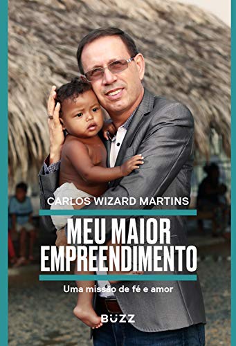Meu maior empreendimento: uma missão de fé, amor e trabalho comunitário - Martins, Carlos Wizard