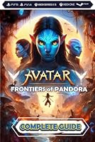 Avatar: Frontiers of Pandora: Complete Guide: Best Tips, Tricks, Walkthrough, and Other Things To know!!! (100% Helpfull) B0CPVYPVZJ Book Cover