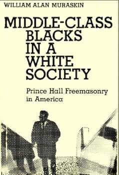 Middle-Class Blacks in a White Society: Prince Hall Freemasonry in America
