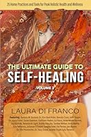 The Ultimate Guide to Self-Healing Volume 3: 25 Home Practices & Tools for Peak Holistic Health & Wellness 1733073957 Book Cover