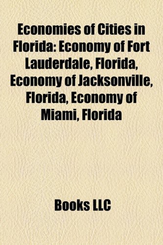 Economies of Cities in Florida: Economy of Fort Lauderdale, Florida, Economy of Jacksonville, Florida, Economy of Miami, Florida