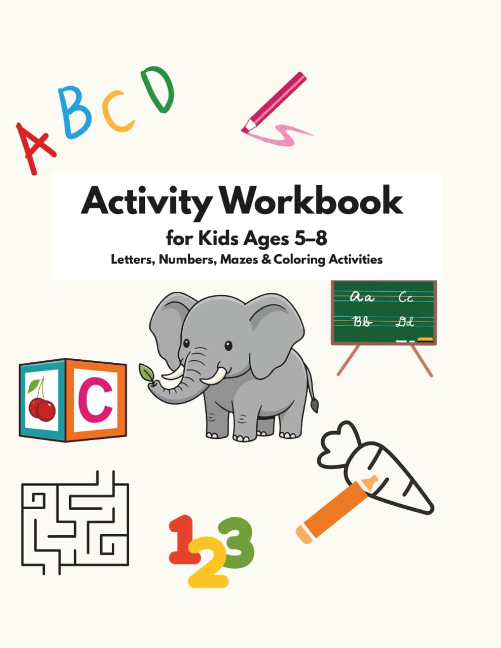 Activity Workbook for Kids Ages 5-8: Letters, Numbers, Mazes & Coloring Activities