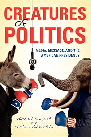 Creatures of Politics: Media, Message, and the American Presidency book cover