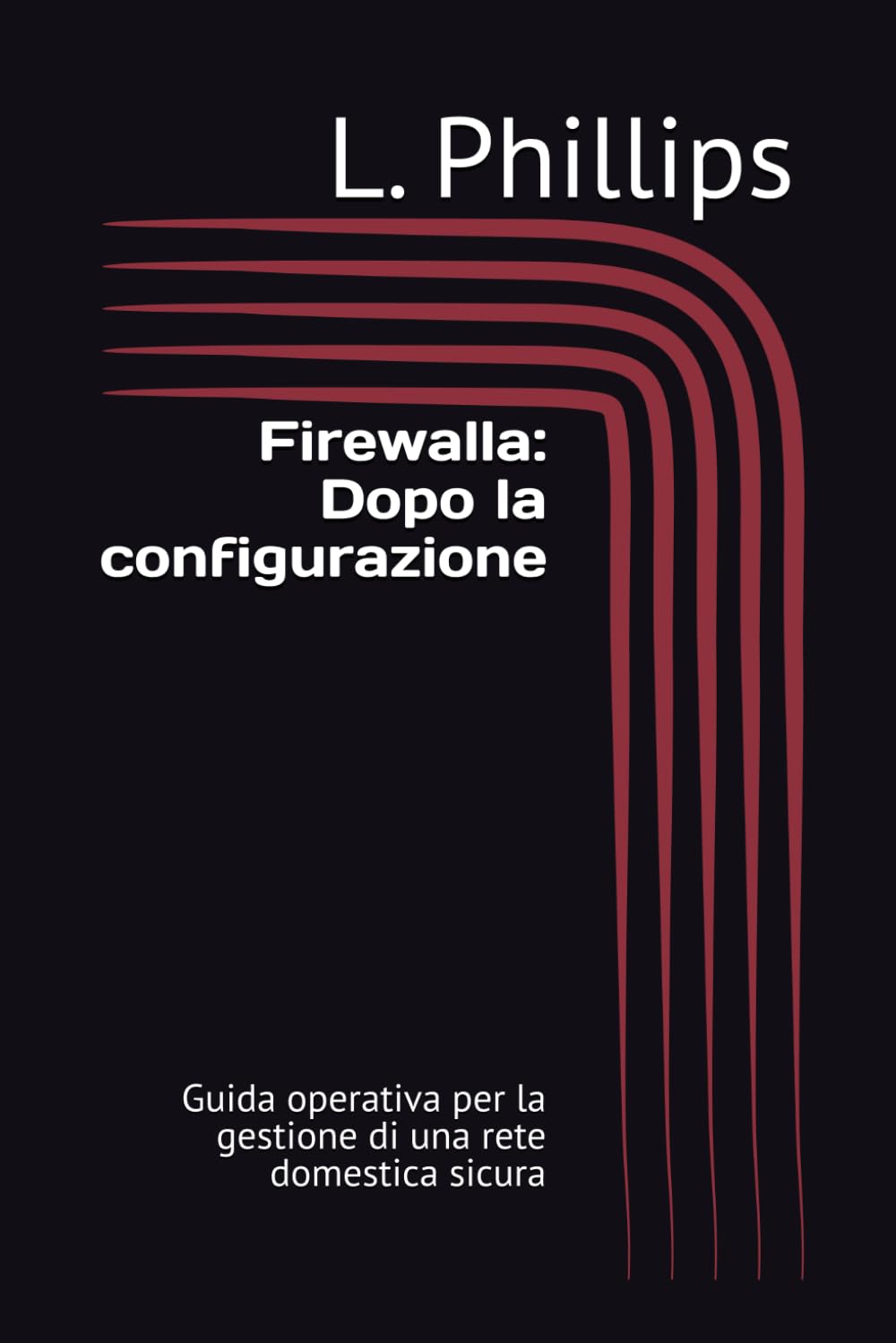 Firewalla: Dopo la configurazione: Guida operativa per la gestione di una rete domestica sicura (La Sicurezza Personale nel Mondo Digitale)