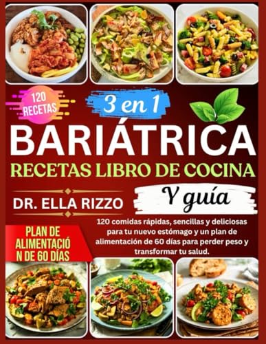 3 EN 1 BARIÁTRICA RECETAS LIBRO DE COCINA Y GUÍA: 120 comidas rápidas, sencillas y deliciosas para tu nuevo estómago y un plan de alimentación de 60 ... peso y transformar tu salud. (DR. ELLA BOOKS) 3 EN 1 BARIÁTRICA RECETAS LIBRO DE COCINA Y GUÍA: 120 comidas rápidas, sencillas y deliciosas para tu nuevo estómago y un plan de alimentación de 60 ... peso y transformar tu salud. (DR. ELLA BOOKS)