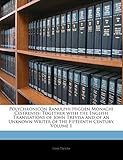  Polychronicon Ranulphi Higden Monachi Cestrensis: Together with the English Translations of John Trevisa and of an Unknown Writer of the Fifteenth Century, Volume 1
