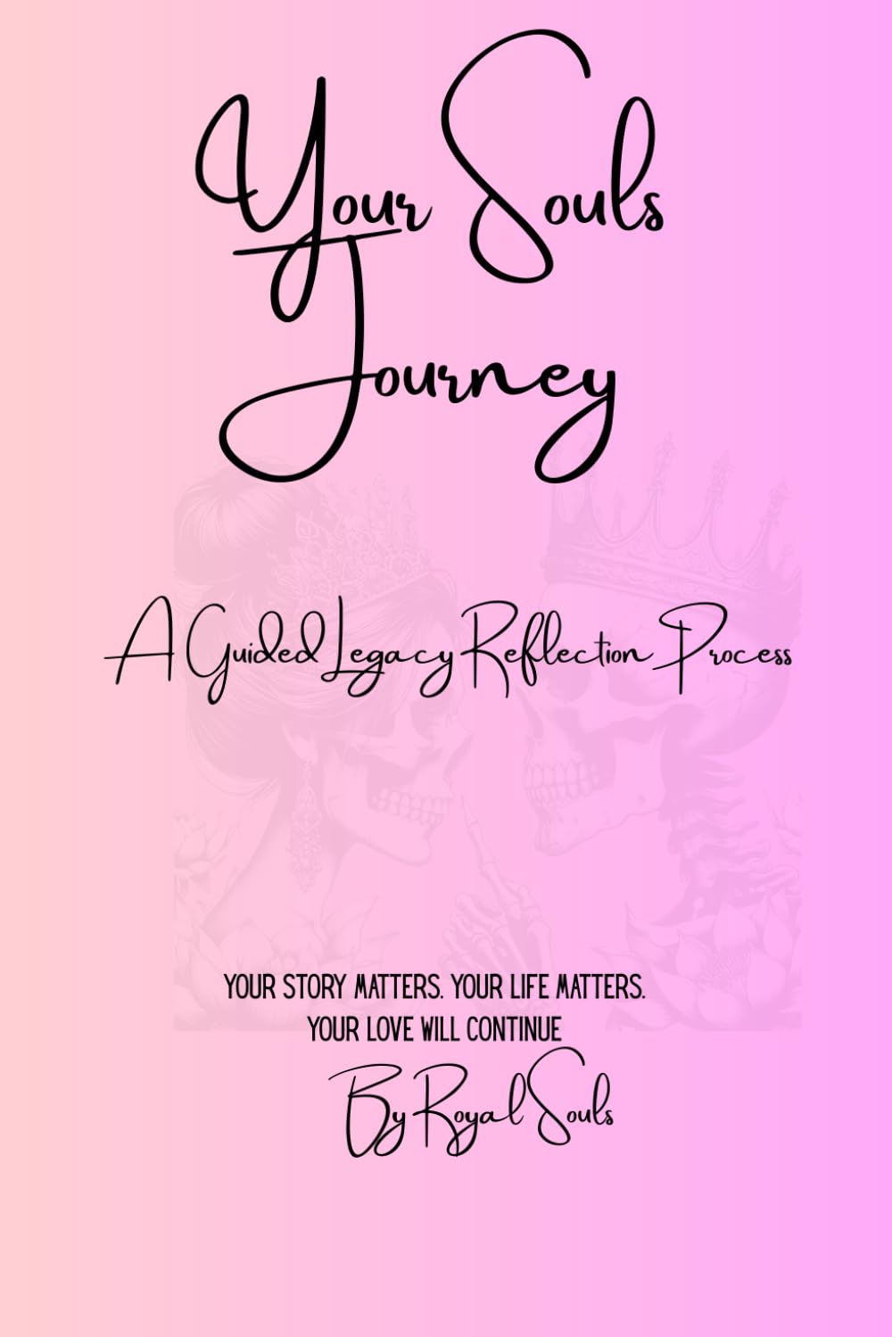 Your Souls Journey: A Guided Legacy Reflection Process