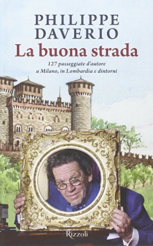 La buona strada. 127 passeggiate d'autore a Milano, in Lombardia e dintorni La buona strada. 127 passeggiate d'autore a Milano, in Lombardia e dintorni