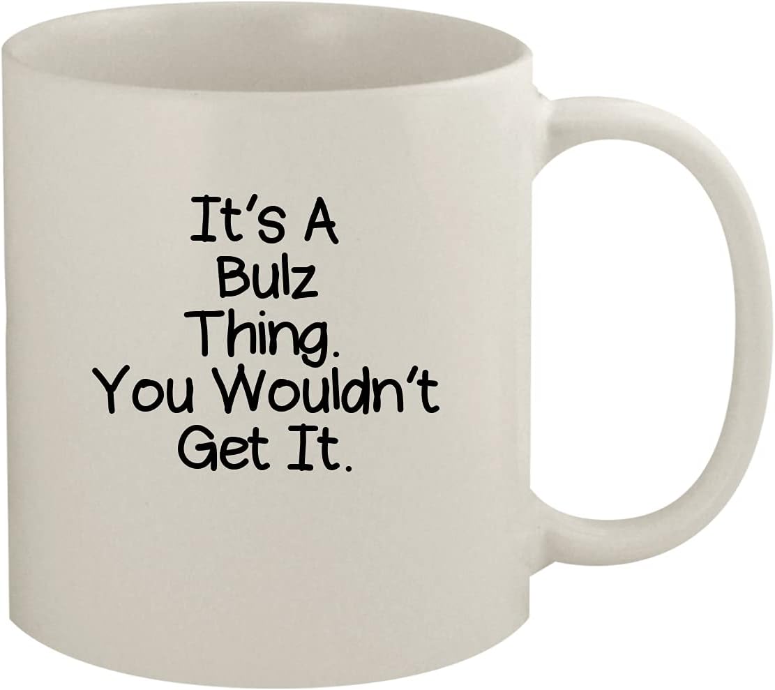 It's A Bulz Thing. You Wouldn't Get It - 11oz Ceramic White Coffee Mug, White