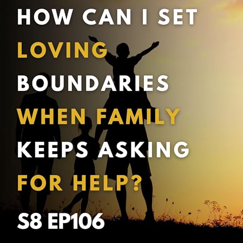 How Can I Set Loving Boundaries When Family Keeps Asking for Help?