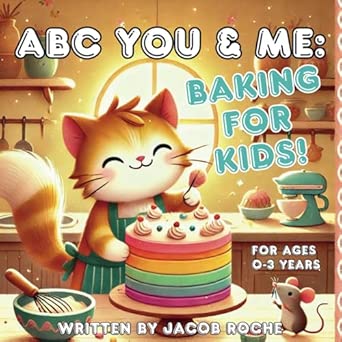 Amazon.com: ABC You & ME: Baking for Kids!: 9798306044767: Roche, Jacob ...