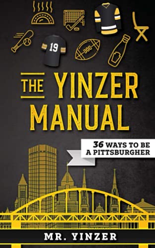 Yinzer Manual: 36 Ways To Be A Pittsburgher Paperback – March 17, 2020