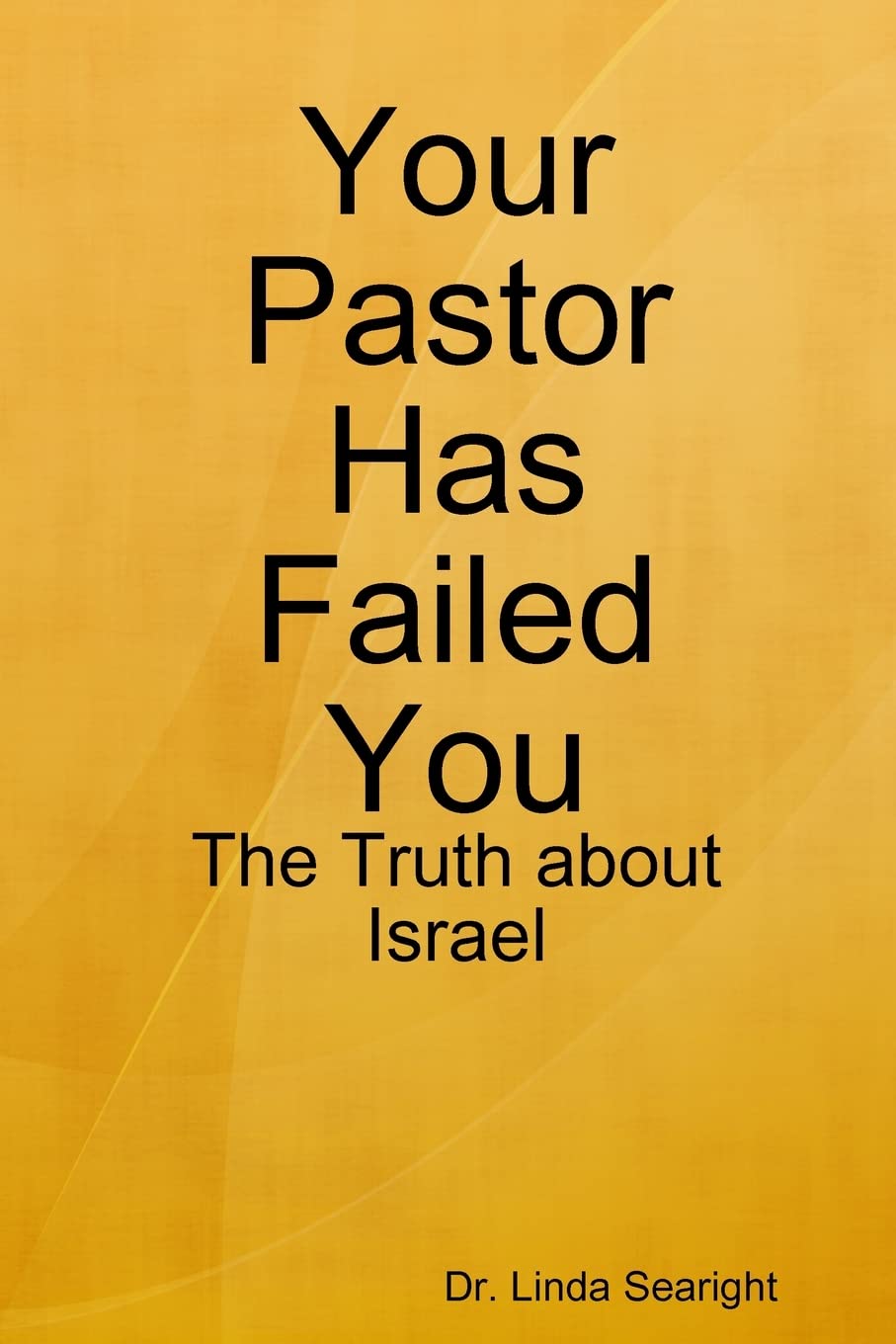 Your Pastor Has Failed You: The Truth about Israel