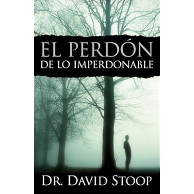 El Perdon De Lo Imperdonable / Forgiving the Unforgivable