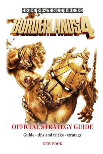 BORDERLANDS 4 OFFICIAL STRATEGY GUIDE: Guide - tips and tricks - strategy