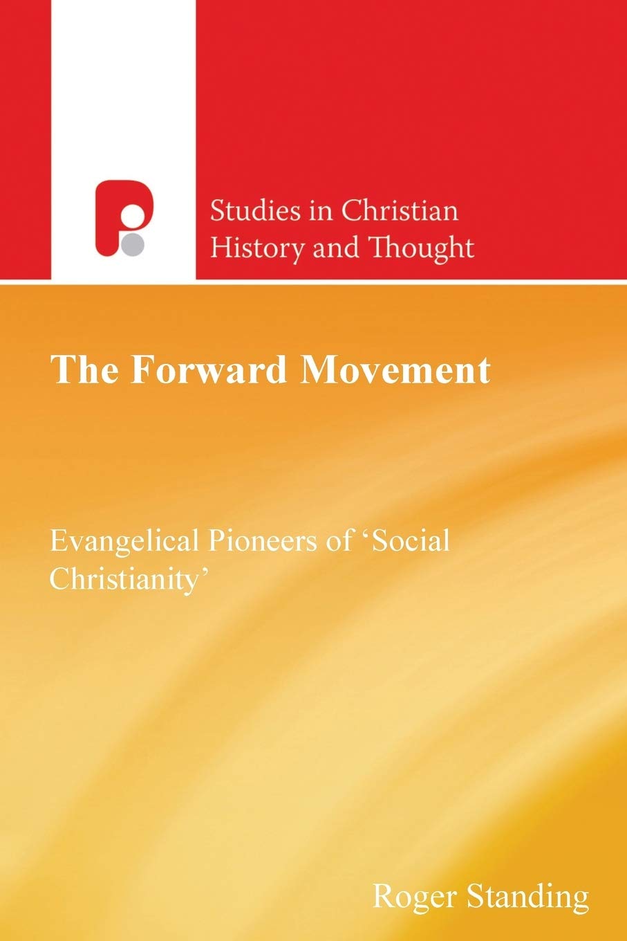 The Forward Movement: Evangelical Pioneers of 'Social Christianity' (Studies in Christian History and Thought)