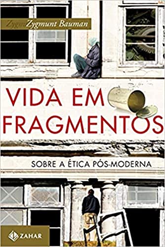 Vida em fragmentos: Sobre a ética pós-moderna