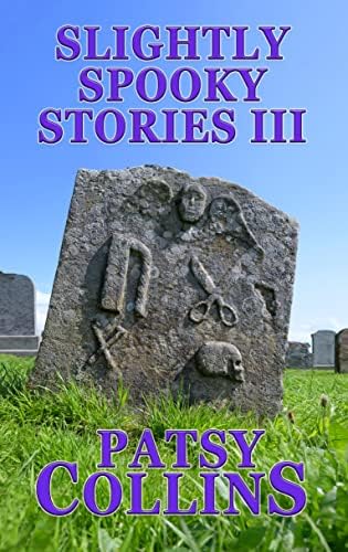Slightly Spooky Stories III: A collection of 24 short stories (Collections of Slightly Spooky Stories)