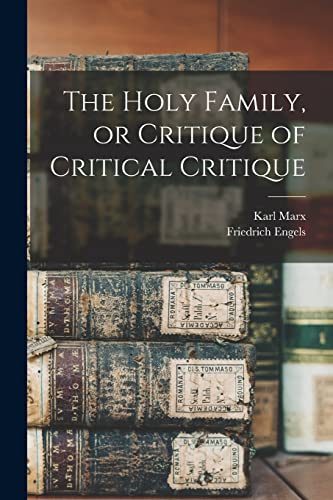 The Holy Family, or Critique of Critical Critique