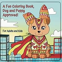 A Fun Coloring Book, Dog and Puppy Approved! For Adults and Kids: Coloring Book for Adults, Kids & Teens, Featuring Bold and Cute Puppies Along with ... Coloring Experience! (Color Your Imagination) 1966268009 Book Cover