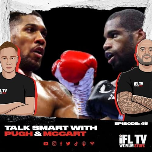 ANTHONY JOSHUA vs DANIEL DUBOIS AT WEMBLEY? - TALK SMART WITH PUGH & McCART EPISODE: 45