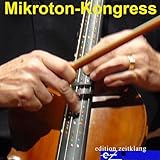 Mikroton-Kongress, Vol. I (Mikroton Festival der Musikhochschule Stuttgart 2011-Mitschnitte)