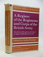 A register of the regiments and corps of the British Army: The ancestry of the regiments and corps of the Regular Establishment; (Archive military references) 0855910003 Book Cover