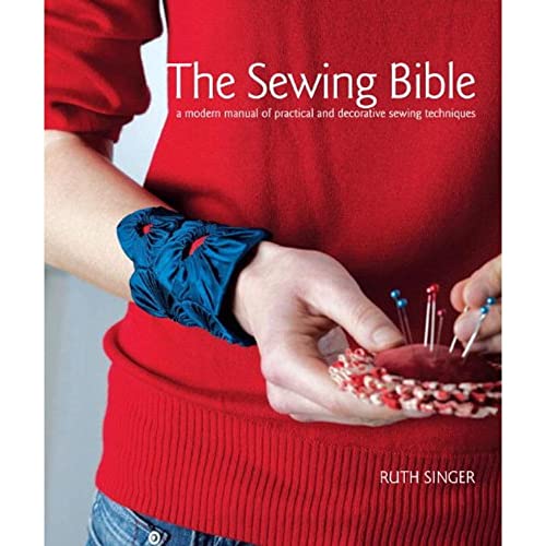 The Sewing Bible: A Modern Manual of Practical and Decorative Sewing Techniques