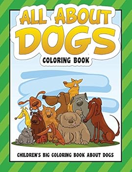 Paperback All About Dogs Coloring Book: Children's Big Coloring Book About Dogs Book