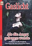gaslicht neustadt aisch  Gaslicht Nr. 6: Als die Angst geboren wurde / Verflucht in alle Ewigkeit / Das Haus mit den schwarzen Tren: Ein Kelter Books Mystikroman