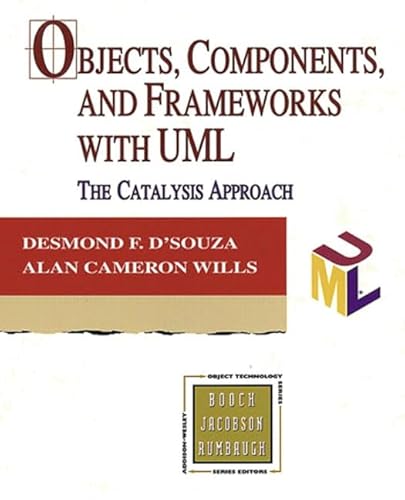 Objects, Components, and Frameworks with UML: The Catalysis(SM) Approach (Addison-Wesley Object Technology Series)