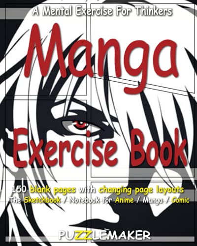 Manga Exercise Book: 150 blank pages with changing page layouts. The sketchbook / notebook for anime / manga / comics