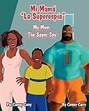 Mi Mamá “La Superespía”: My Mom “The Super Spy” (Spanish Edition)