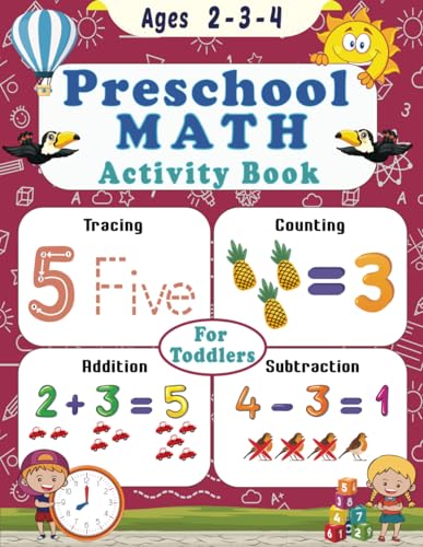 Preschool Math Activity Book for Toddlers Ages 2-3-4: Number Tracing, Counting, Addition, and Subtraction Activities for Early Learners ages 2-4 and Kindergarten Prep