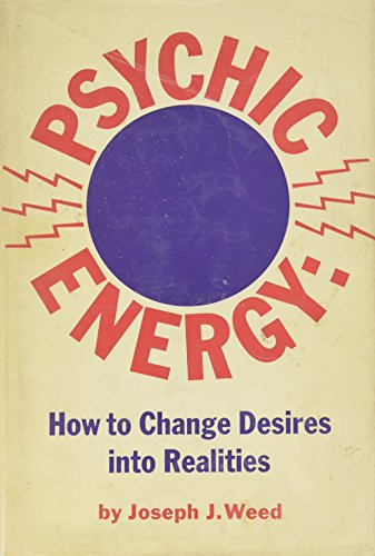 Psychic Energy: How to Change Your Desires Into Realities