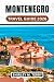 Montenegro Travel Guide 2026: Explore Europe's Best-Kept Secret from Kotor Bay, Coastal Towns, Mountain Adventures, Budva Beaches, and Authentic ... with Insider Tips & Practical Travel Advice